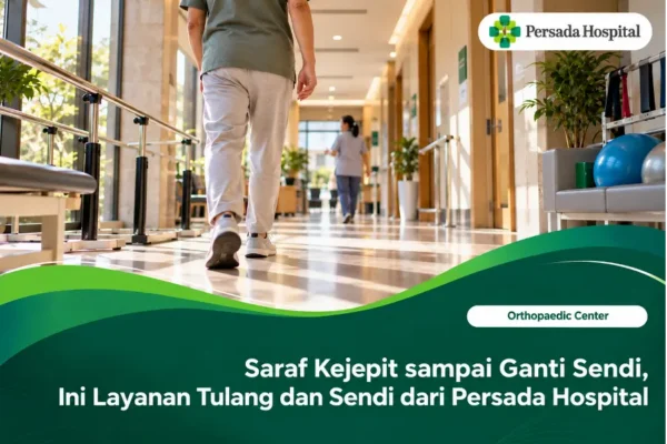 Layanan tulang dan sendi Persada Hospital dari saraf kejepit hingga operasi lutut