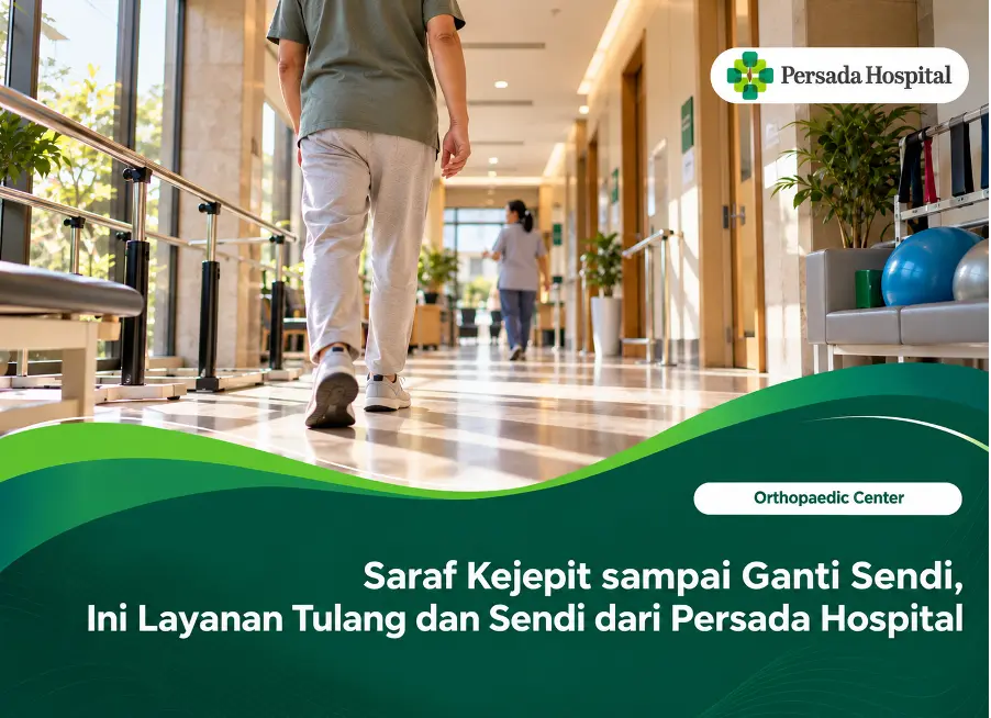 Layanan tulang dan sendi Persada Hospital dari saraf kejepit hingga operasi lutut